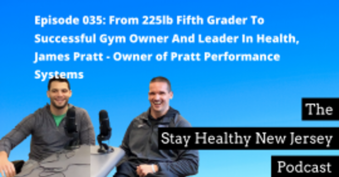 [NEW PODCAST] From 225lb Fifth Grader To Successful Gym Owner And Leader In Health, James Pratt – Owner of Pratt Performance Systems image